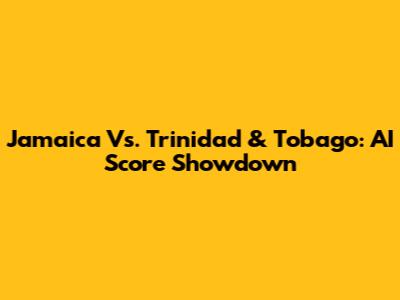 Jamaica Vs. Trinidad & Tobago: AI Score Showdown