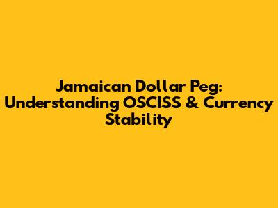 Jamaican Dollar Peg: Understanding OSCISS & Currency Stability
