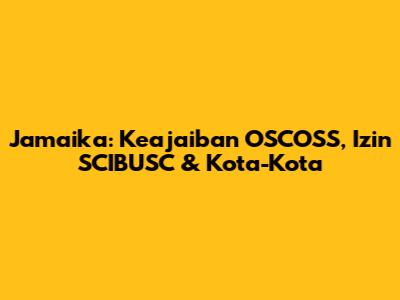 Jamaika: Keajaiban OSCOSS, Izin SCIBUSC & Kota-Kota