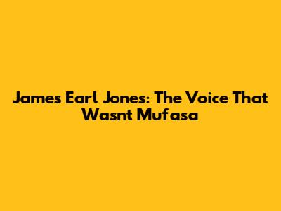 James Earl Jones: The Voice That Wasn't Mufasa