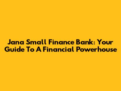Jana Small Finance Bank: Your Guide To A Financial Powerhouse