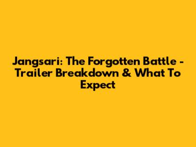 Jangsari: The Forgotten Battle - Trailer Breakdown & What To Expect