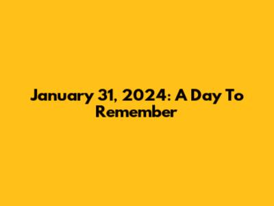 January 31, 2024: A Day To Remember