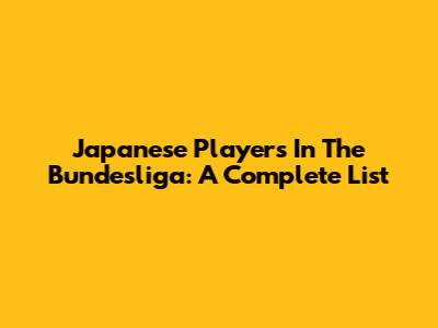 Japanese Players In The Bundesliga: A Complete List