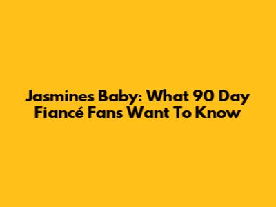 Jasmine's Baby: What 90 Day Fiancé Fans Want To Know