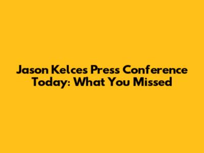 Jason Kelce's Press Conference Today: What You Missed