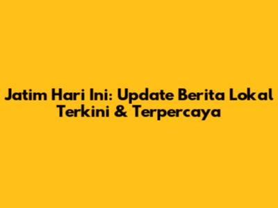 Jatim Hari Ini: Update Berita Lokal Terkini & Terpercaya