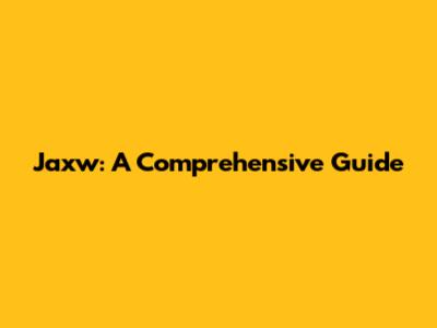 Jaxw: A Comprehensive Guide