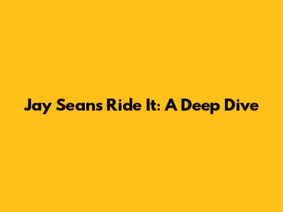 Jay Sean's 'Ride It': A Deep Dive