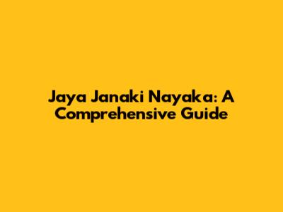 Jaya Janaki Nayaka: A Comprehensive Guide