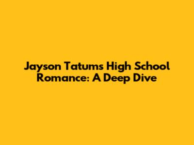 Jayson Tatum's High School Romance: A Deep Dive