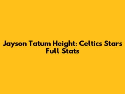 Jayson Tatum Height: Celtics Star's Full Stats