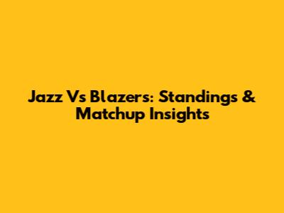 Jazz Vs Blazers: Standings & Matchup Insights