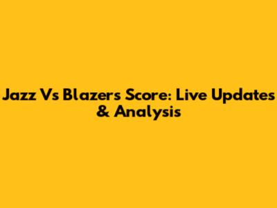 Jazz Vs Blazers Score: Live Updates & Analysis
