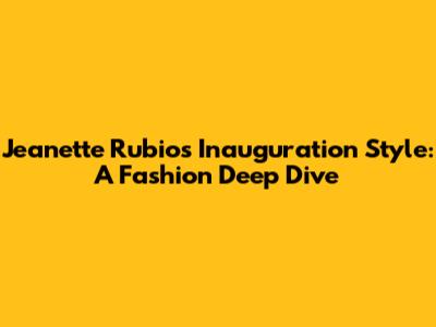 Jeanette Rubio's Inauguration Style: A Fashion Deep Dive