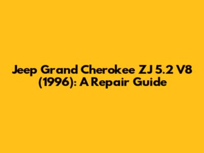 Jeep Grand Cherokee ZJ 5.2 V8 (1996): A Repair Guide