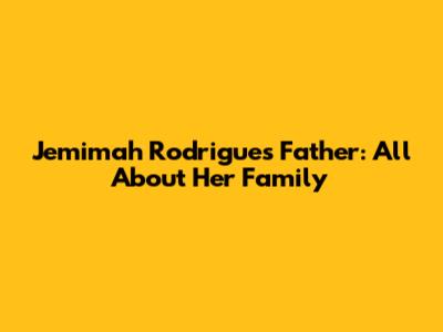 Jemimah Rodrigues' Father: All About Her Family