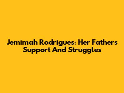 Jemimah Rodrigues: Her Father's Support And Struggles