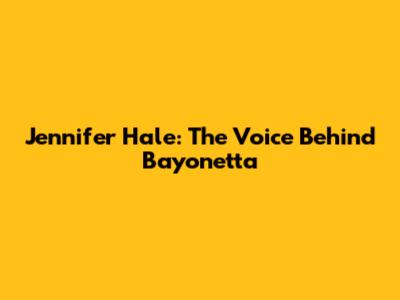 Jennifer Hale: The Voice Behind Bayonetta