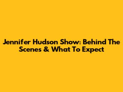 Jennifer Hudson Show: Behind The Scenes & What To Expect