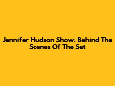 Jennifer Hudson Show: Behind The Scenes Of The Set
