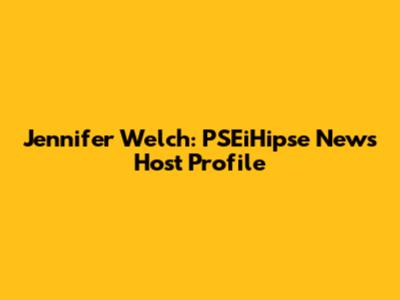 Jennifer Welch: PSEiHipse News Host Profile