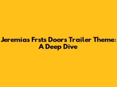 Jeremias Frst's 'Doors' Trailer Theme: A Deep Dive