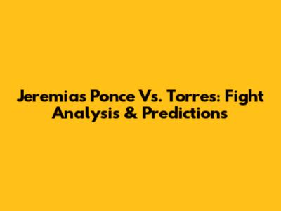 Jeremias Ponce Vs. Torres: Fight Analysis & Predictions