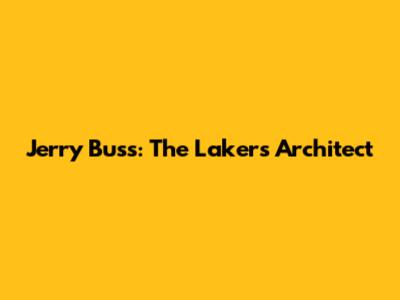 Jerry Buss: The Lakers Architect