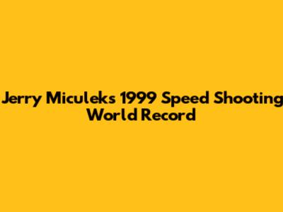 Jerry Miculek's 1999 Speed Shooting World Record