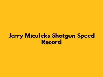 Jerry Miculek's Shotgun Speed Record