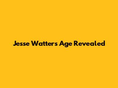 Jesse Watters' Age Revealed