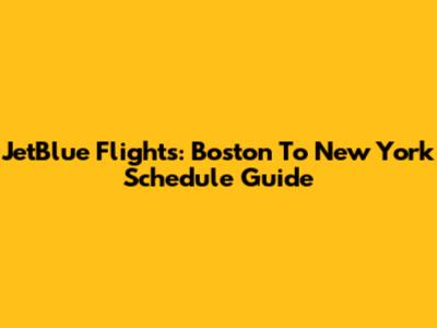 JetBlue Flights: Boston To New York Schedule Guide