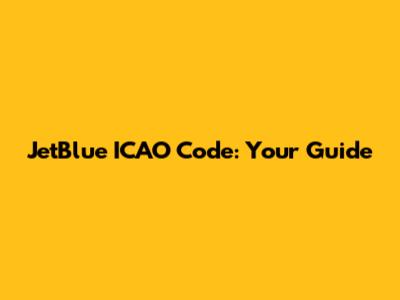 JetBlue ICAO Code: Your Guide