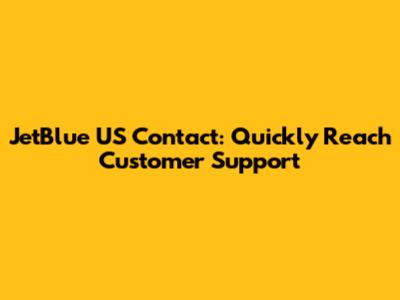 JetBlue US Contact: Quickly Reach Customer Support
