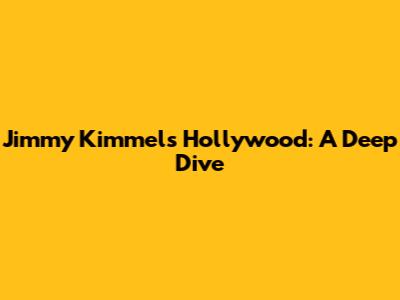 Jimmy Kimmel's Hollywood: A Deep Dive