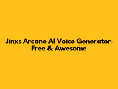 Jinx's Arcane AI Voice Generator: Free & Awesome