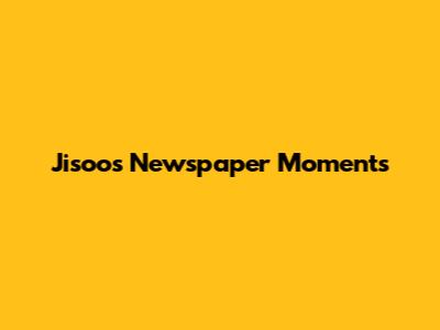 Jisoo's Newspaper Moments