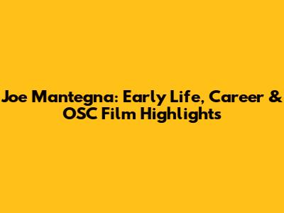 Joe Mantegna: Early Life, Career & OSC Film Highlights