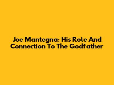 Joe Mantegna: His Role And Connection To The Godfather