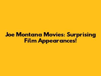 Joe Montana Movies: Surprising Film Appearances!