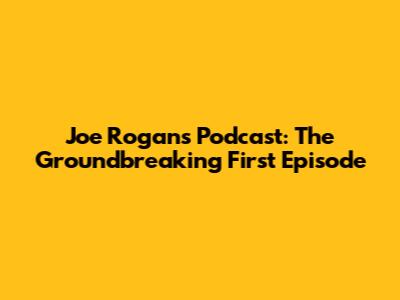 Joe Rogan's Podcast: The Groundbreaking First Episode