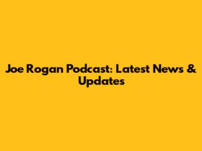 Joe Rogan Podcast: Latest News & Updates