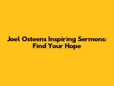 Joel Osteen's Inspiring Sermons: Find Your Hope