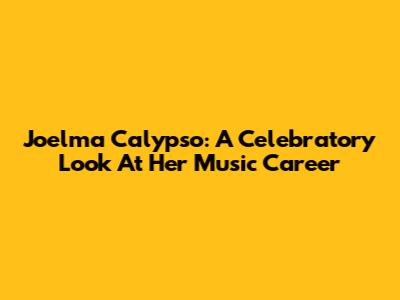 Joelma Calypso: A Celebratory Look At Her Music Career