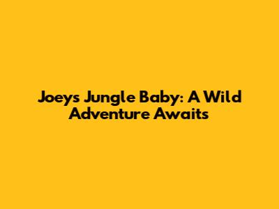 Joey's Jungle Baby: A Wild Adventure Awaits