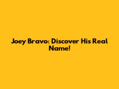 Joey Bravo: Discover His Real Name!