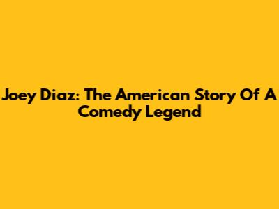 Joey Diaz: The American Story Of A Comedy Legend