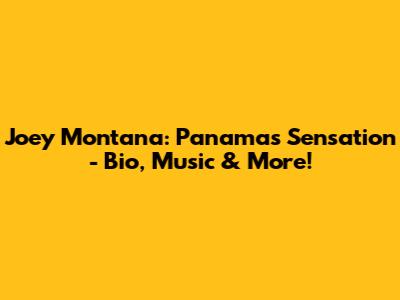Joey Montana: Panama's Sensation - Bio, Music & More!