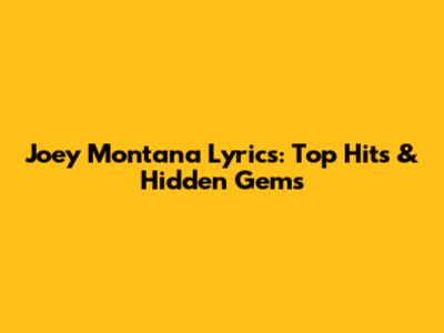 Joey Montana Lyrics: Top Hits & Hidden Gems